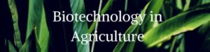 Biotechnology in Agriculture