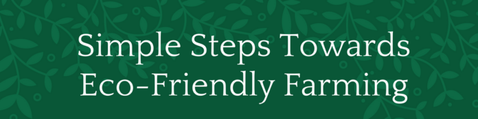 Simple Steps Towards Eco-Friendly Farming
